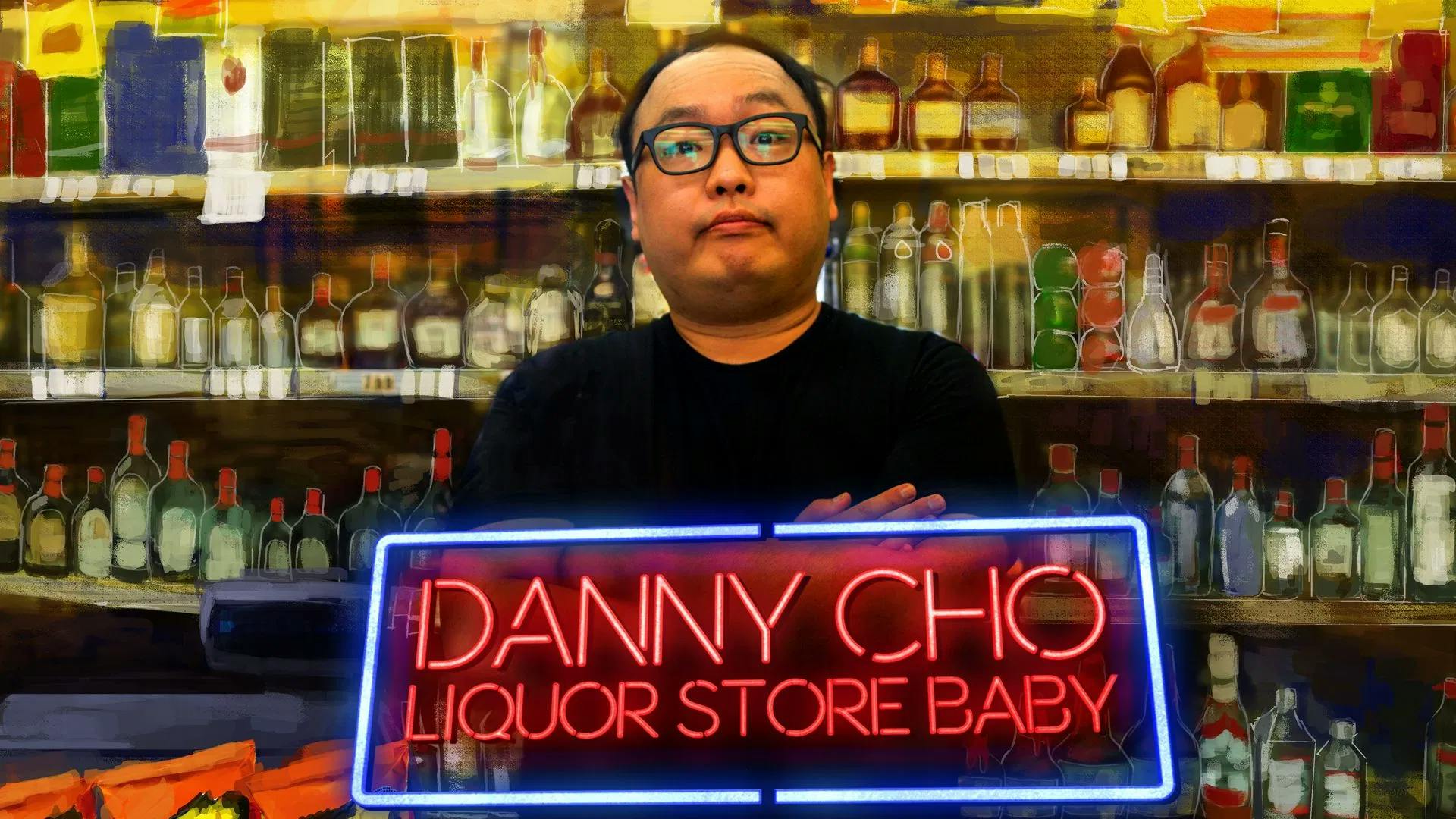 Danny Cho: Liquor Store Baby