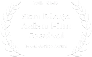 Winner-San Diego Asian Film Festival-Social Justice Award