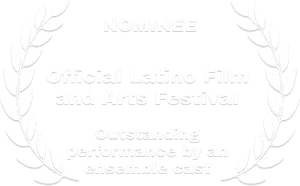 Nominee-Latino_Film_Arts-Performance_Cast