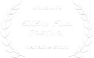 Nominee-SXSW Film Festival-Narrative short