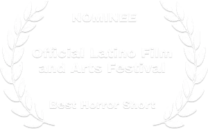 Nominee-Latino_Film_Arts-Best_Horror_Short